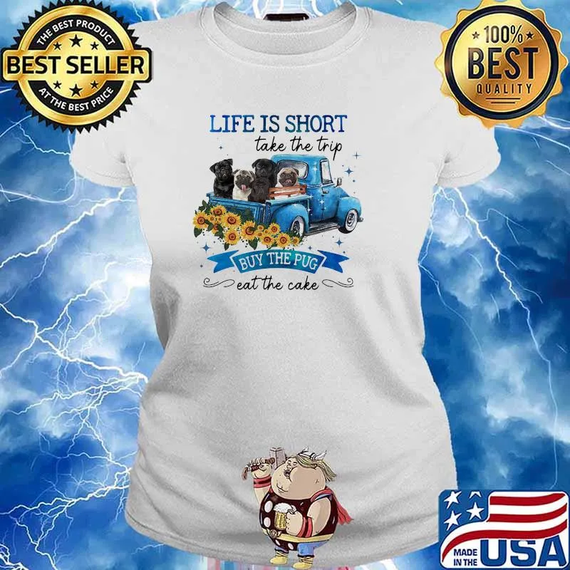 Life is short take the trip buy the pug eat the cake dog sunflower s Ladies tee