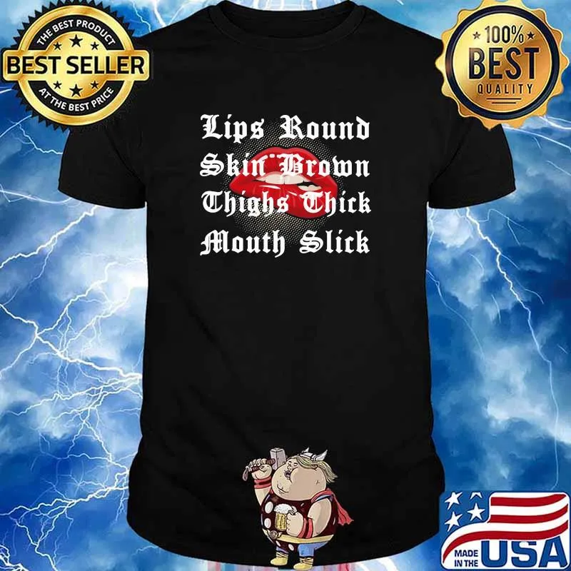 Lips Round Skin Bromn Thighs Thick Mouth Slick Shirt