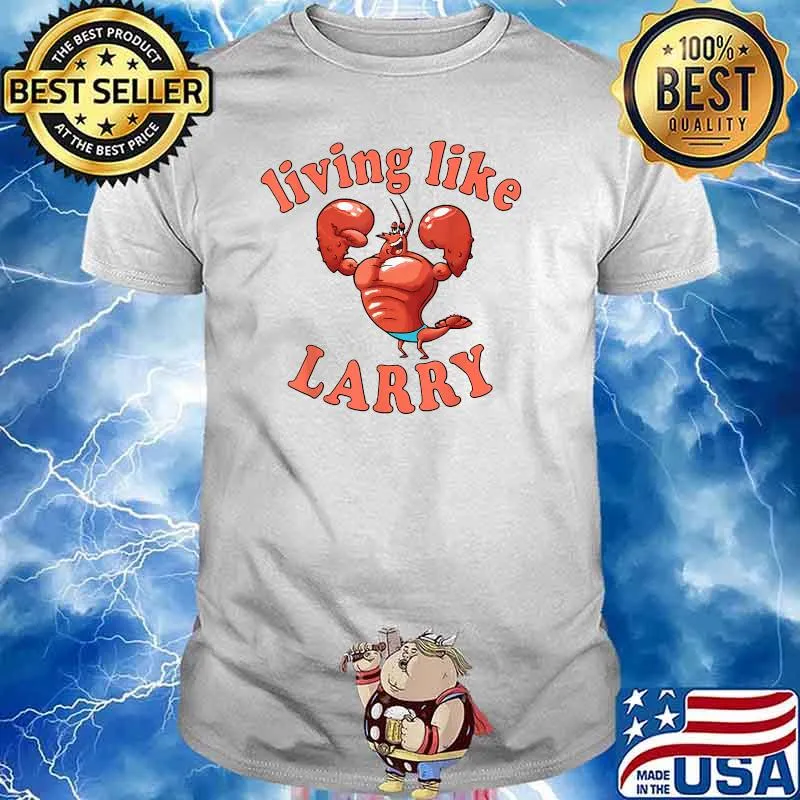 Living Like Larry Lobster Shirt