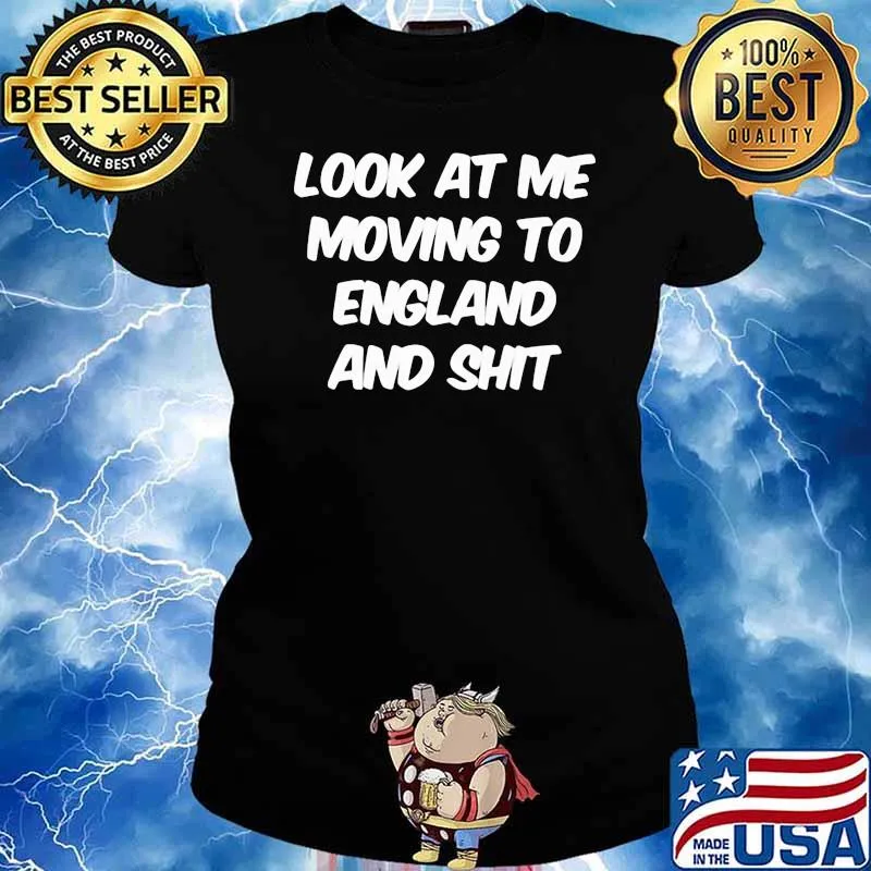 Look At Me Moving To England And Shit Shirt Ladies tee