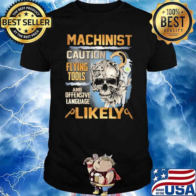 Machinist Caution Flying Tools And Offensive Language Likely Skull Shirt