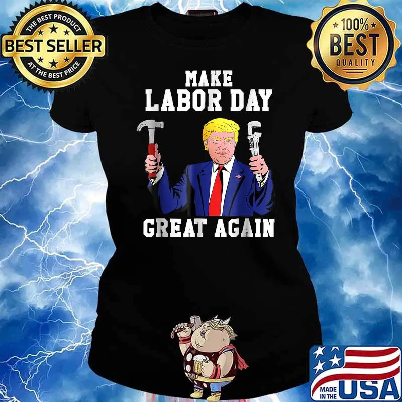 Make Labor Day Great Again Donald Trump Day Celebration T-Shirt Ladies tee