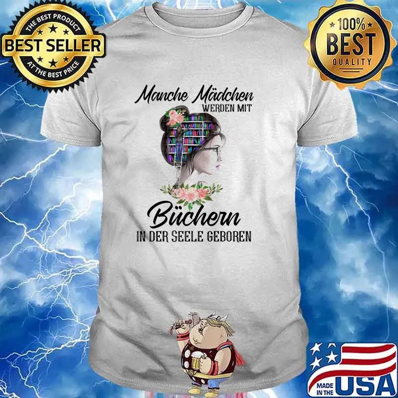 Manche madchen werden mit buchern in der seele geboren flowers shirt