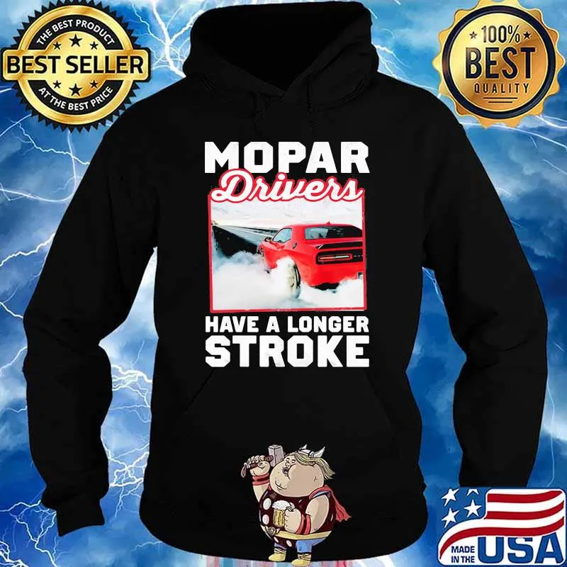 Mopar Driver Have A Longer Stroke Shirt Hoodie