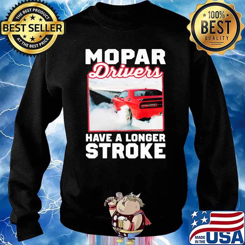 Mopar Driver Have A Longer Stroke Shirt Sweater
