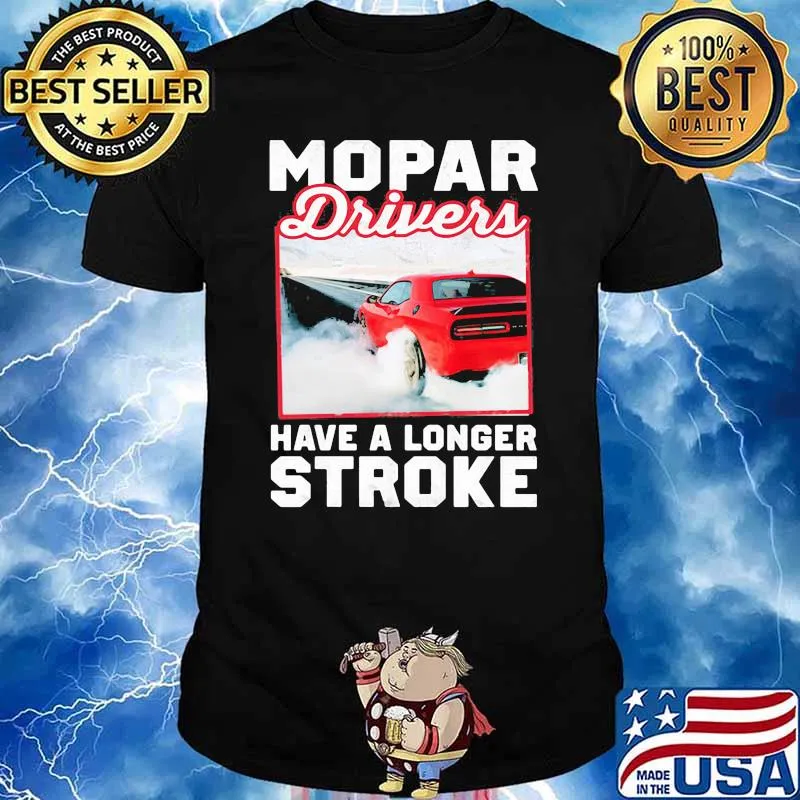 Mopar Driver Have A Longer Stroke Shirt