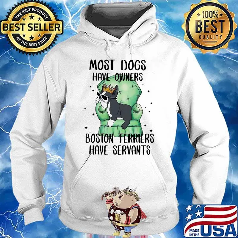 Most dogs have owners boston terriers have servants Hoodie