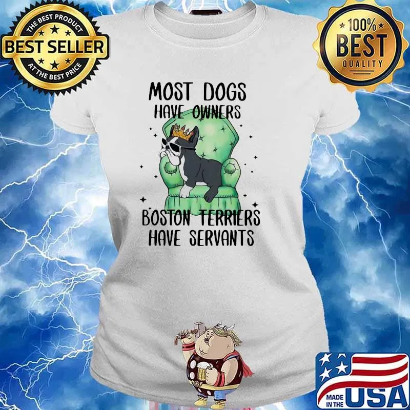 Most dogs have owners boston terriers have servants Ladies tee