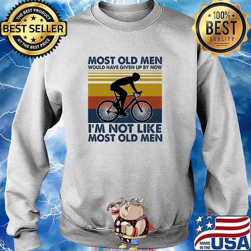 Most old men would have given up by now im not like most old men vintage s Sweater
