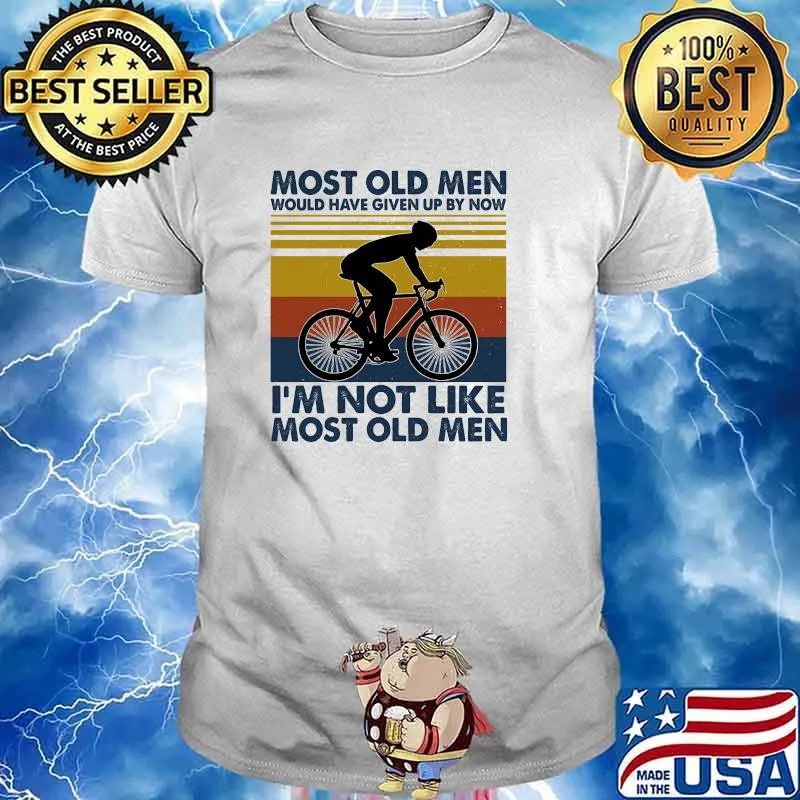 Most old men would have given up by now im not like most old men vintage shirt