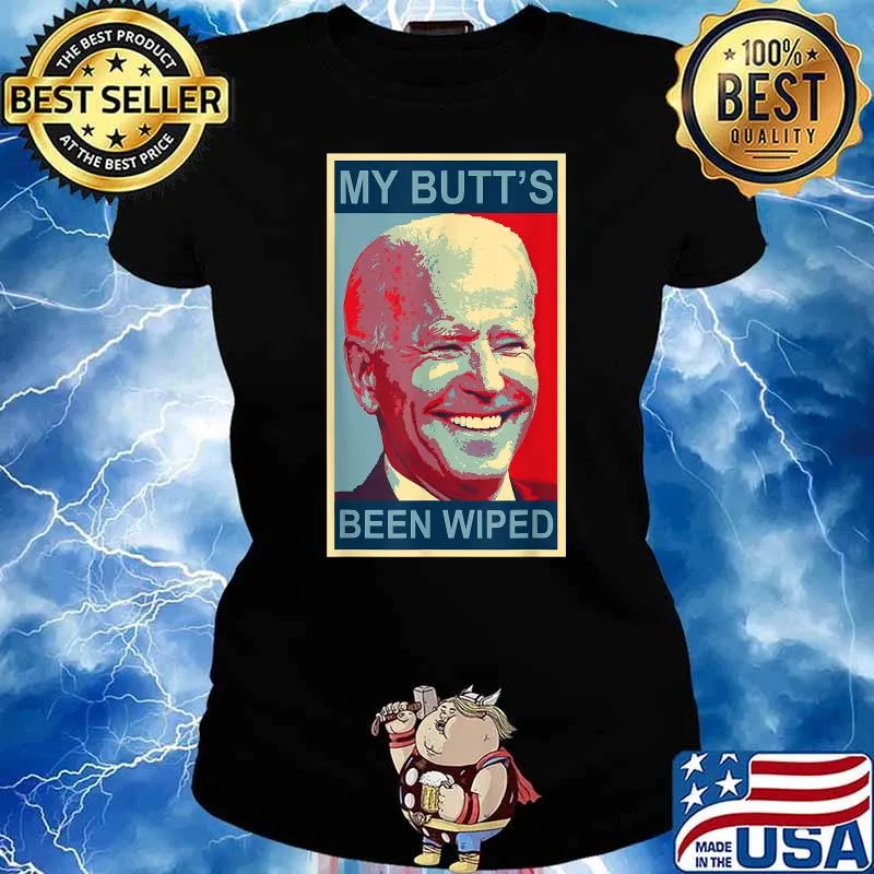 My Butt's Been Wiped Biden Funny T-Shirt Ladies tee