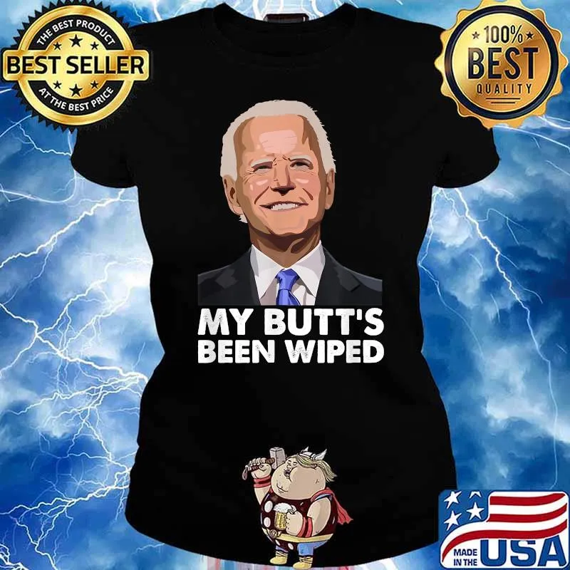 My Butt's Been Wiped Joe Biden T-Shirt Ladies tee