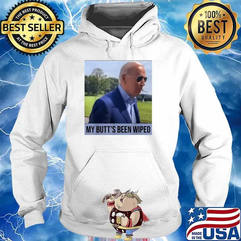 My Butt's Been Wiped T-Shirt Hoodie