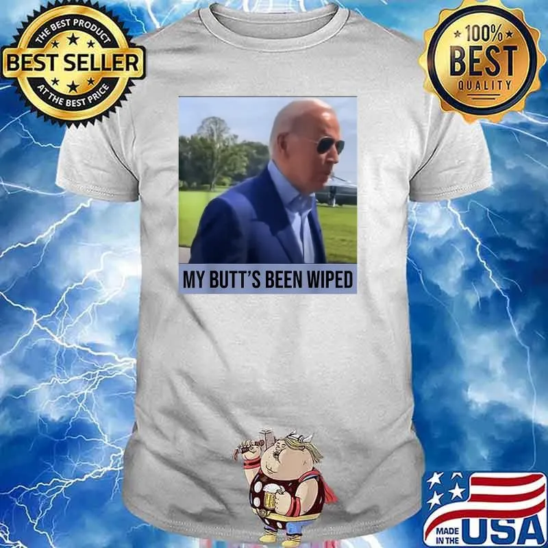 My Butt's Been Wiped T-Shirt