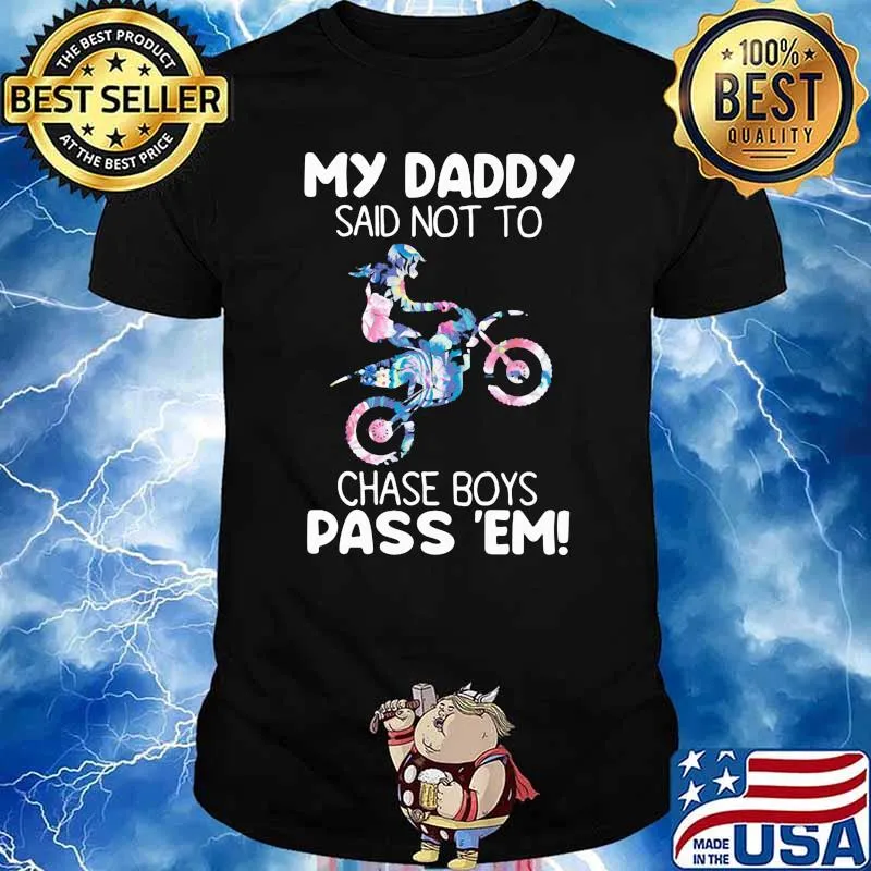 My Daddy Said Not To Chase Boys Pass 'em Racing Flower Shirt