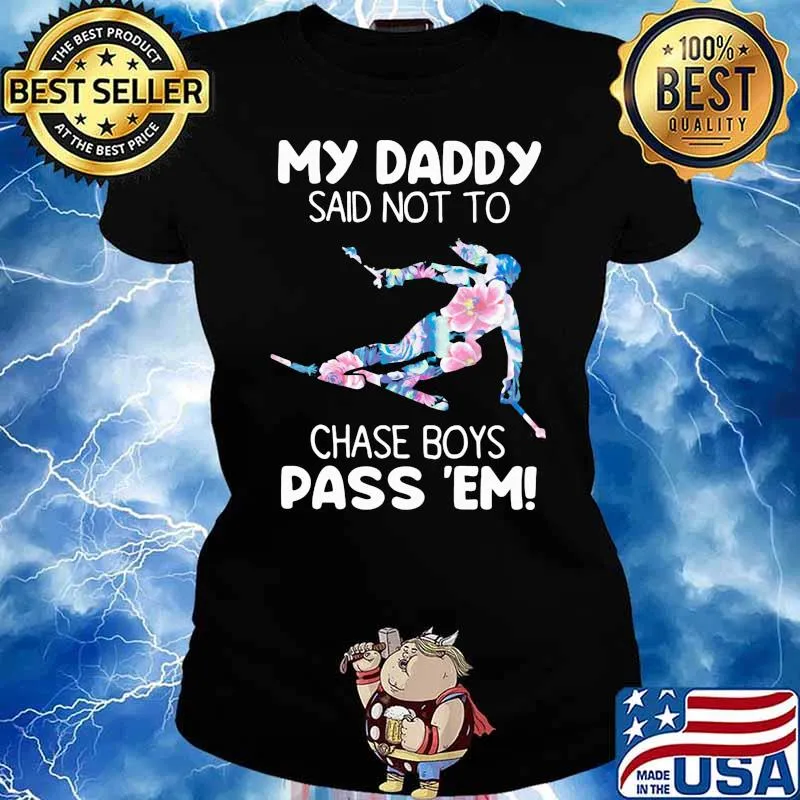 My Daddy Said Not To Chase Boys Pass 'Em Skiing Flower Shirt Ladies tee