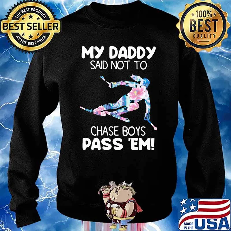 My Daddy Said Not To Chase Boys Pass 'Em Skiing Flower Shirt Sweater