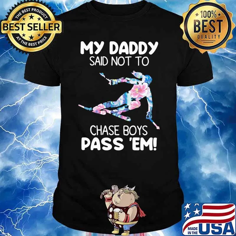 My Daddy Said Not To Chase Boys Pass 'Em Skiing Flower Shirt