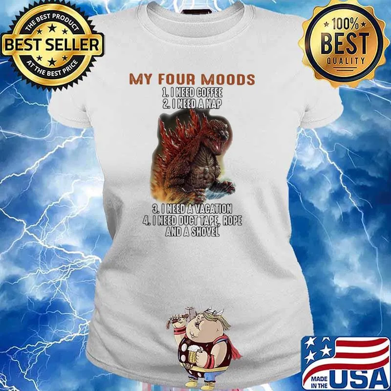 My Four Moods I Need Coffee I Need A Nap I Need A Vacation Duct Tape Rope And A Shovel Godzilla Shirt Ladies tee