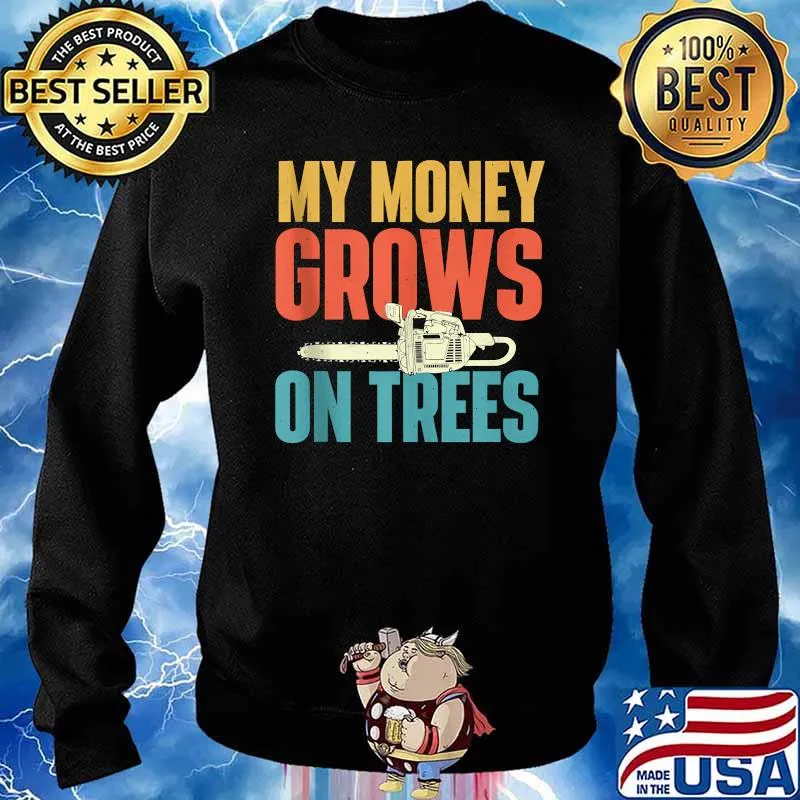 My Money Grows On Trees T-Shirt Sweater