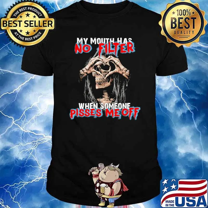My mouth has no filter when someone pisses me off skull shirt
