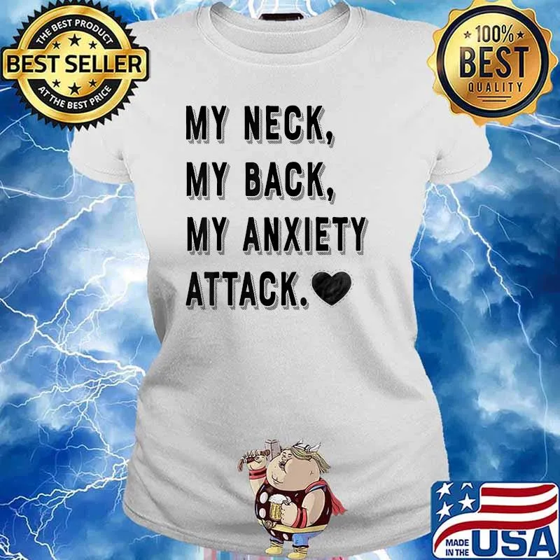 My Neck My Back My Anxiety Attack Shirt Ladies tee