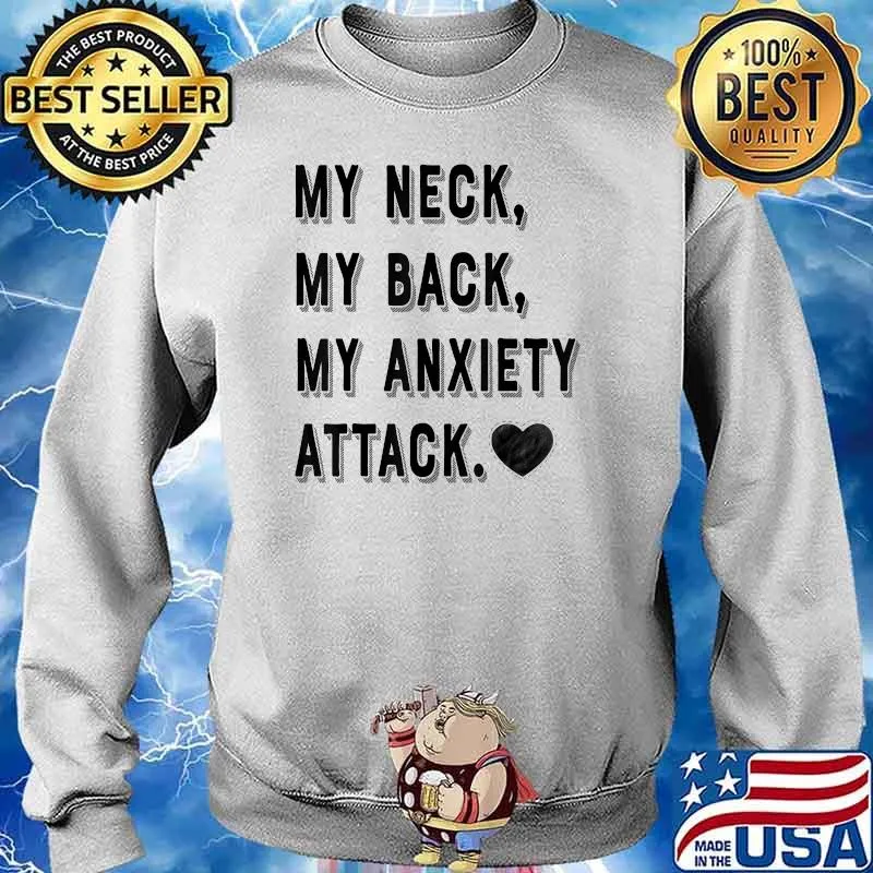 My Neck My Back My Anxiety Attack Shirt Sweater