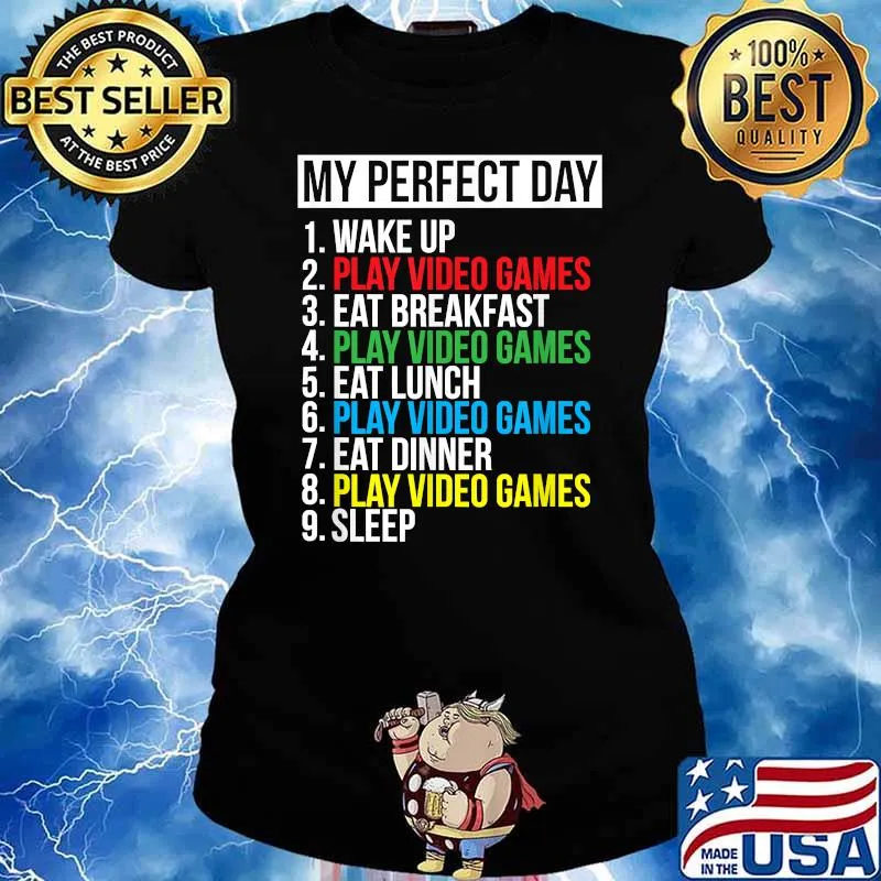 My Perfect Day Video Games T-shirt Funny Cool Gamer Tee Gift Shirt Ladies tee