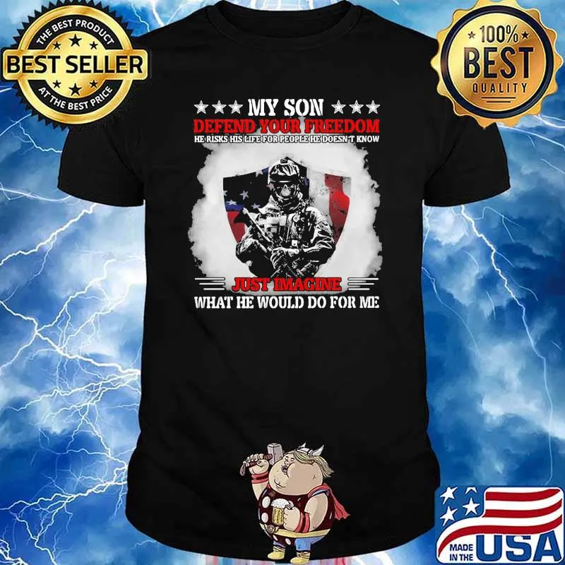 My Son Defend Your Freedom Just Imagine What He Would Do For me Veteran American Flag Shirt