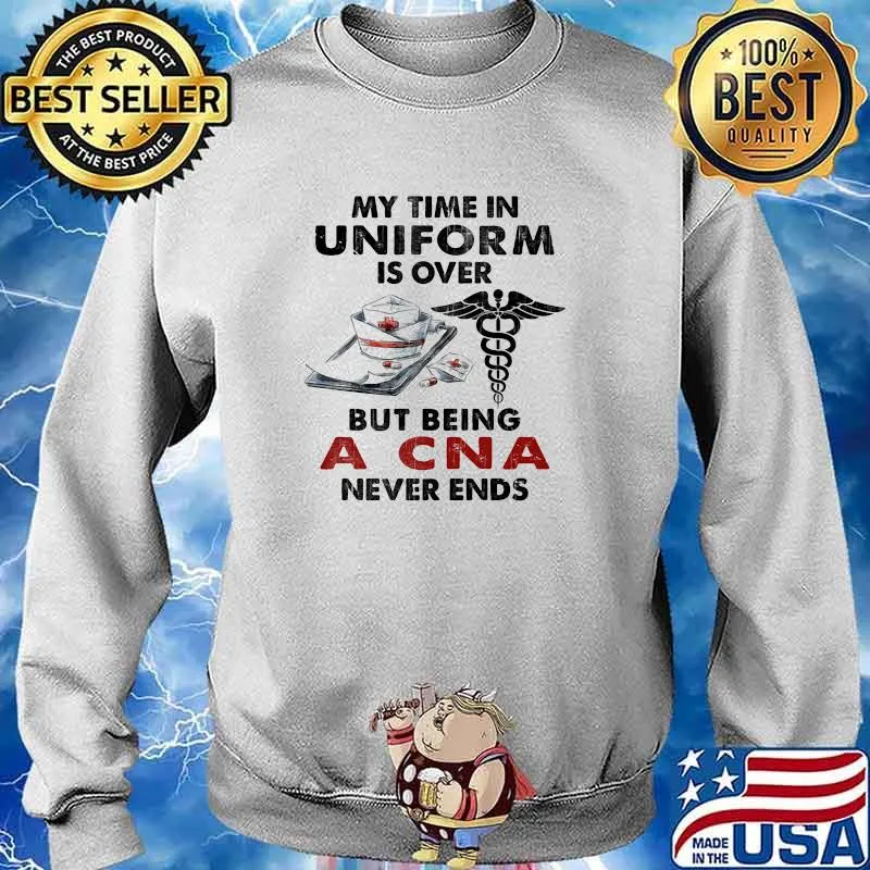 My time in uniform is over but being a CNA never ends s Sweater