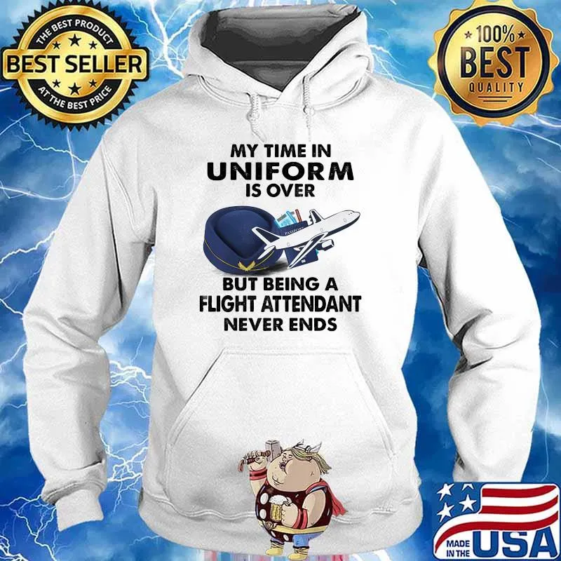 My time in uniform is over but being a flight attendant never ends s Hoodie