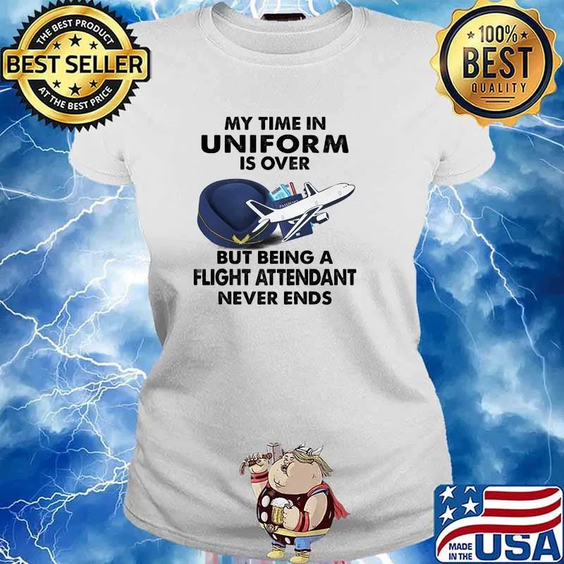 My time in uniform is over but being a flight attendant never ends s Ladies tee