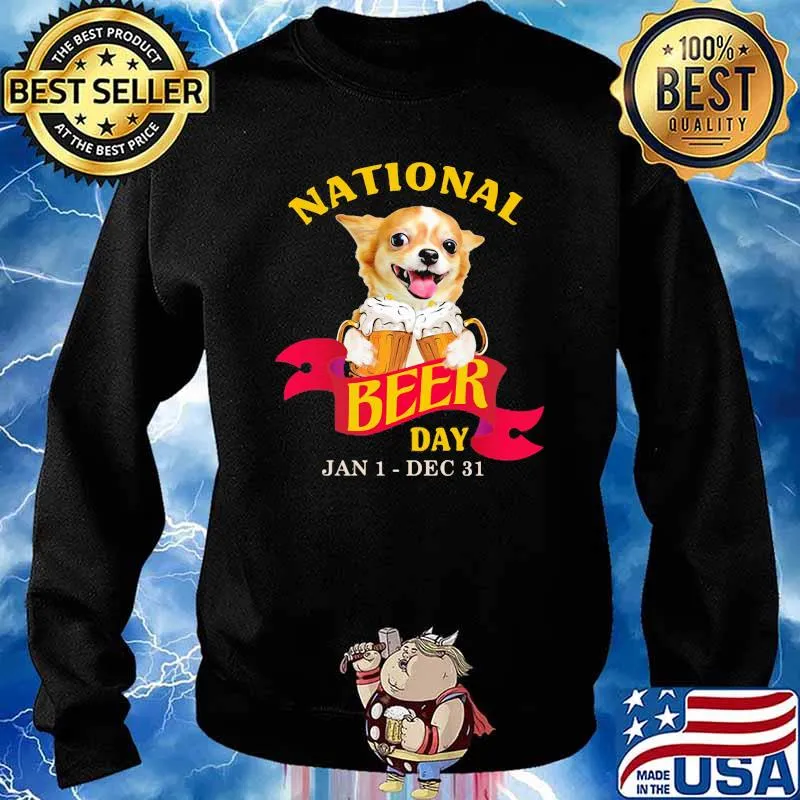 National Beer Day Jan 1 Dec 31 Chihuahua Shirt Sweater
