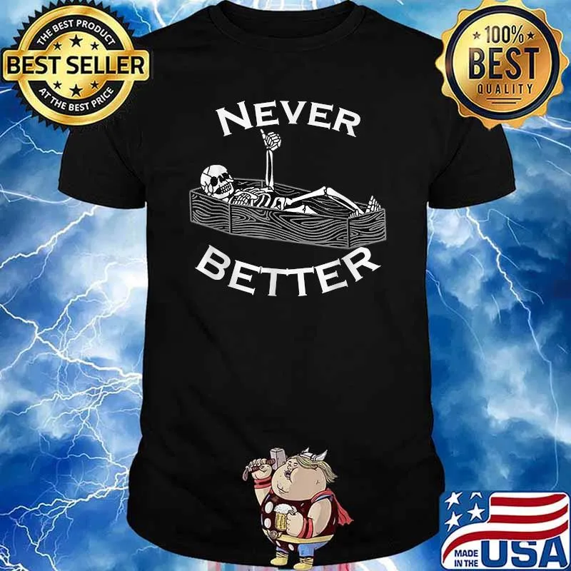 Never Better Skull Skeleton Is In The Coffin Halloween T-Shirt