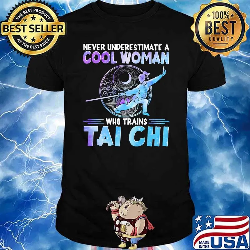 Never underestimate a cool woman who trains tai chi shirt