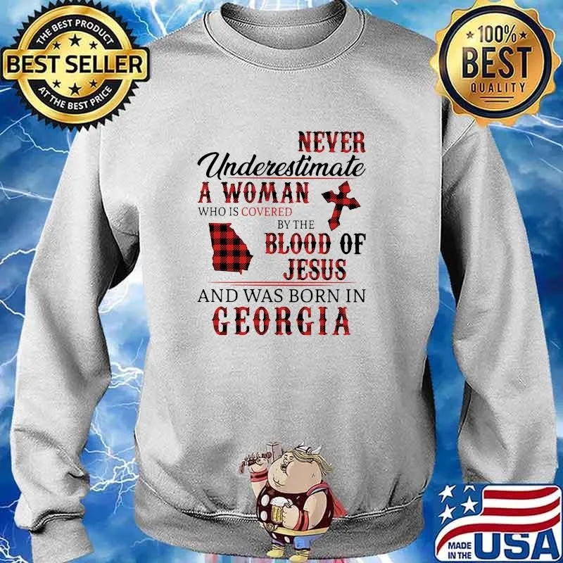 Never underestimate a woman covered by the blood of jesus and was born in georgia s Sweater