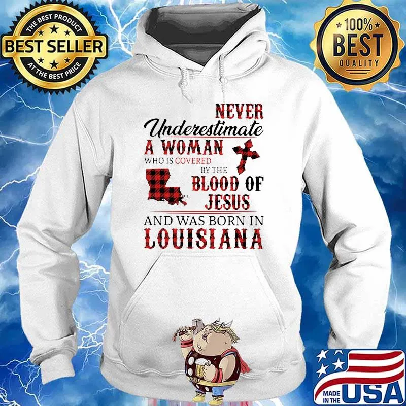 Never underestimate a woman covered by the blood of jesus and was born in louisiana s Hoodie