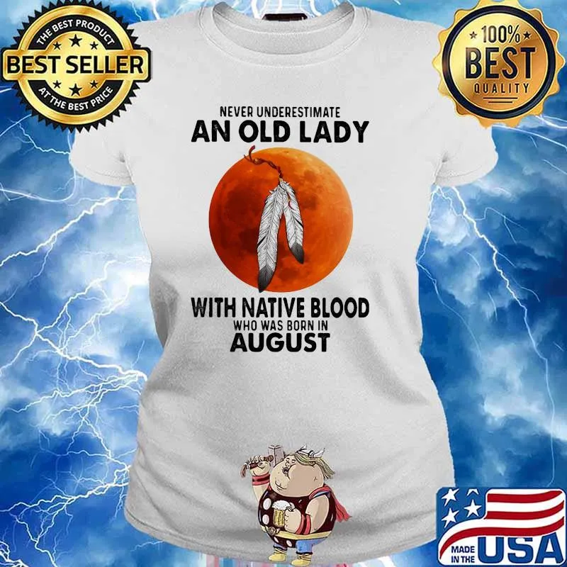 Never underestimate an old lady with native blood who was born in august blood moon s Ladies tee