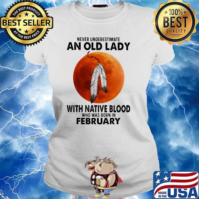 Never underestimate an old lady with native blood who was born in february blood moon s Ladies tee