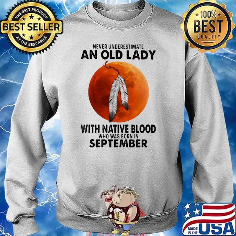Never underestimate an old lady with native blood who was born in september blood moon s Sweater