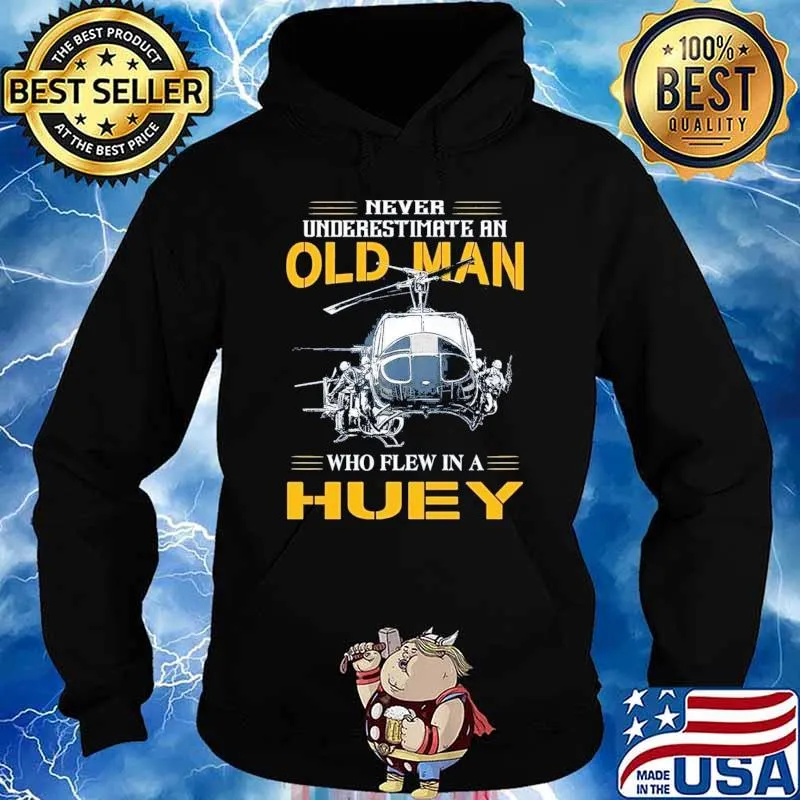 Never Underestimate An Old Man Who Flew In A Huey Helicoper Shirt Hoodie