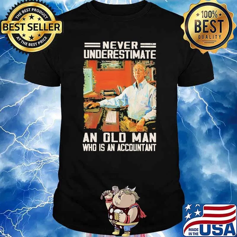 Never underestimate an old man who is an accountant shirt