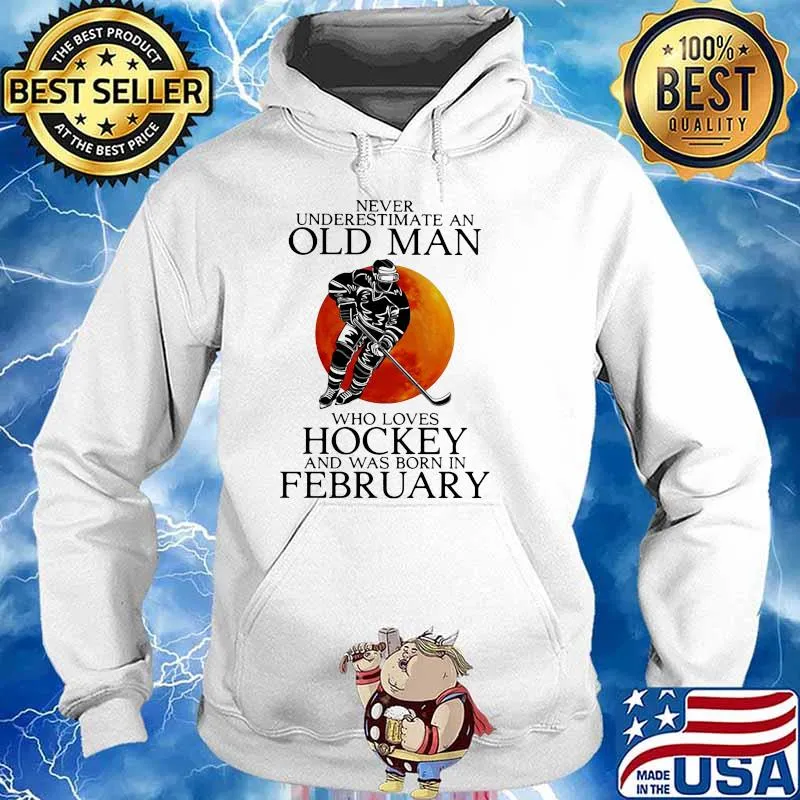 Never Underestimate An Old Man Who Loves hockey And Was Born In February Blood Moon Shirt Hoodie