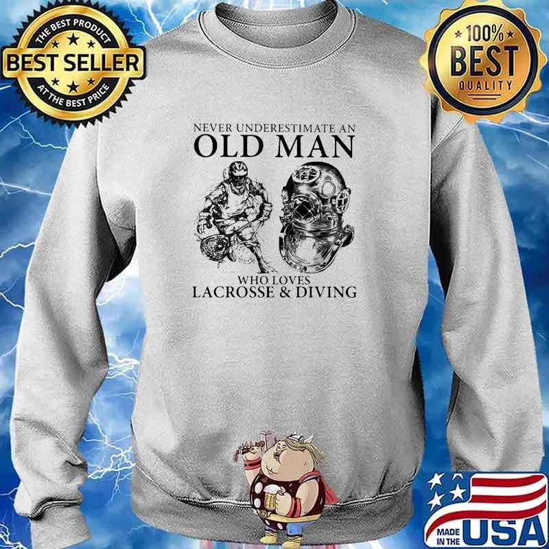 Never Underestimate An Old Man Who Loves Lacrosse And Diving Shirt Sweater