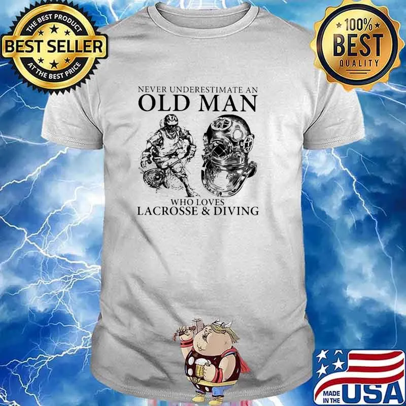 Never Underestimate An Old Man Who Loves Lacrosse And Diving Shirt
