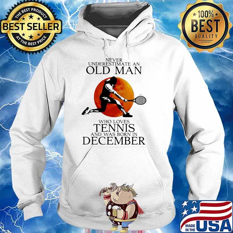 Never Underestimate An Old Man Who Loves Tennis And Was Born In December Blood Moon Shirt Hoodie