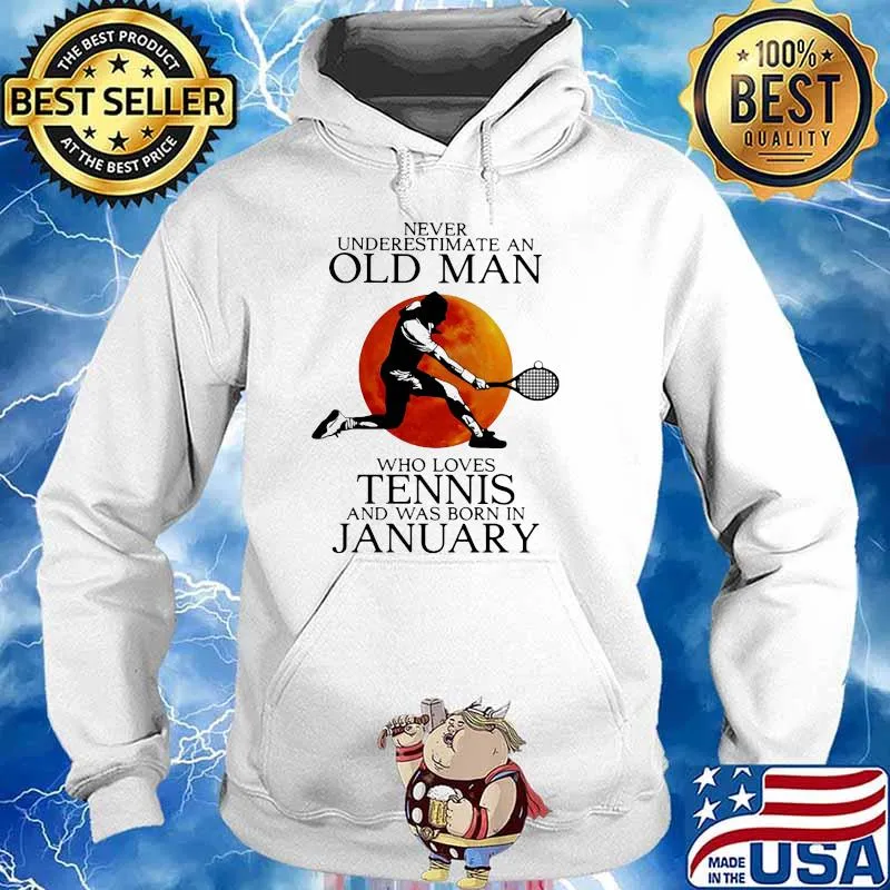 Never Underestimate An Old Man Who Loves Tennis And Was Born In January Blood Moon Shirt Hoodie