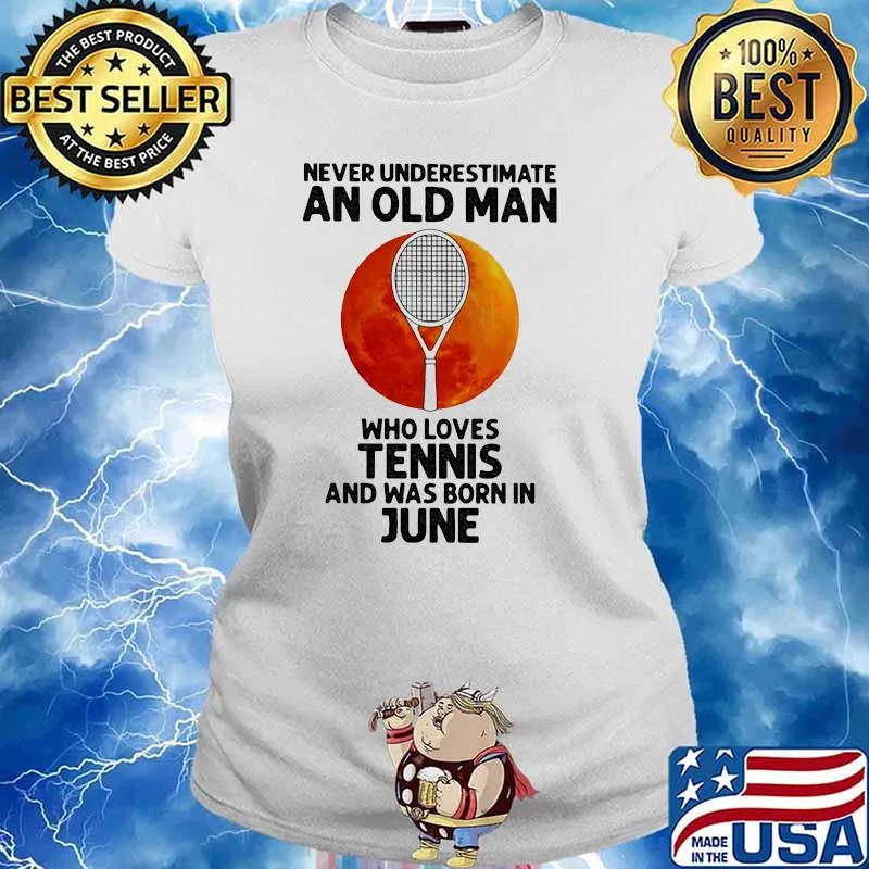 Never Underestimate An Old Man Who Loves Tennis And Was Born In June Blood Moon Shirt Ladies tee