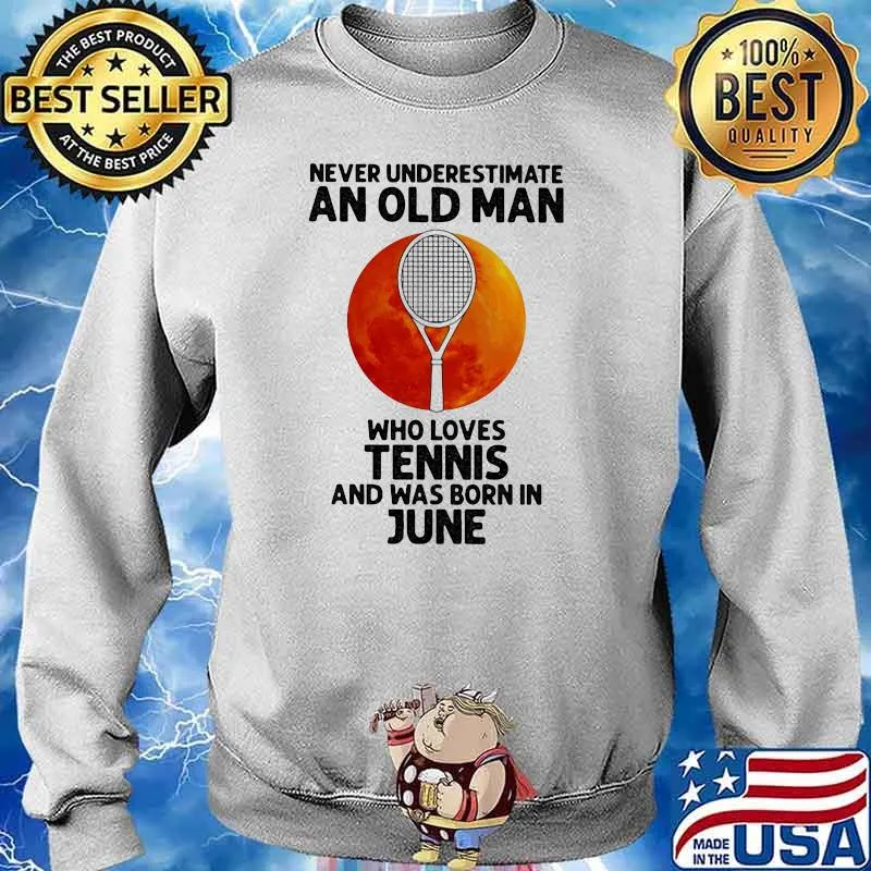 Never Underestimate An Old Man Who Loves Tennis And Was Born In June Blood Moon Shirt Sweater
