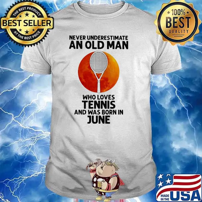 Never Underestimate An Old Man Who Loves Tennis And Was Born In June Blood Moon Shirt